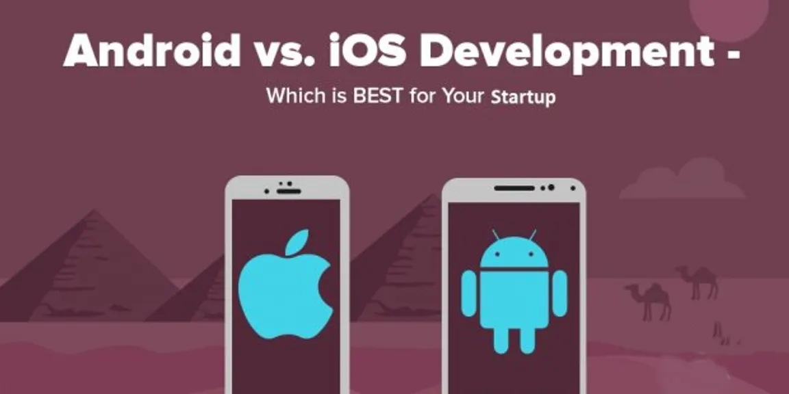 Know best platforms for Mobile App Startups: Android or iOS?